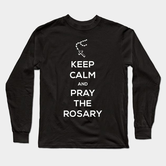 Keep Calm And Pray The Rosary | Catholic Long Sleeve T-Shirt by MeatMan